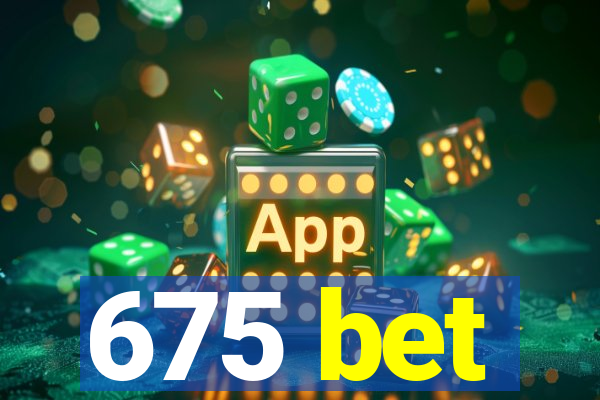 675 bet